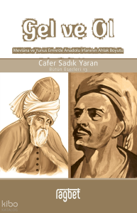 Gel ve Ol; Mevlâna ve Yunus Emre’de Anadolu İrfanının Ahlak Boyutu - Bütün Eserleri 13