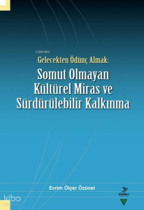 Gelecekten Ödünç Almak: Somut Olmayan Kültürel Miras ve Sürdürülebilir Kalkınma