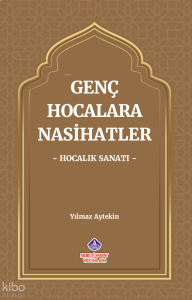 Genç Hocalara Nasihatler ‘Hocalık Sanatı’
