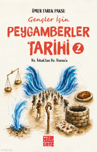 Gençler İçin Peygamberler Tarihi - 2;Hz. İshak'tan Hz. Harun'a