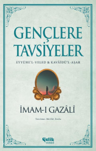 Gençlere Tavsiyeler;(Eyyühe’l-Veled & Kavâidü’l-Aşar)