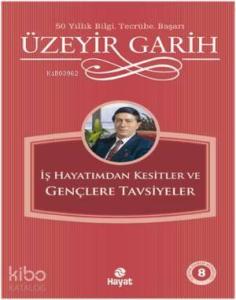 Gençlere Tavsiyeler; İş Hayatımdan Kesitler