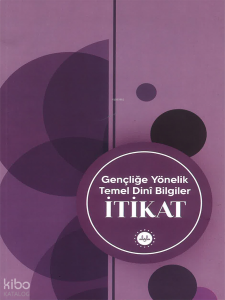 Gençliğe Yönelik Temel Dini Bilgiler İtikat