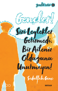 Gençlik Serisi 8  Gençler, Sizi Leylekler Getirmedi,  Bir Aileniz Olduğunu Unutmayın!