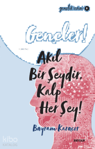 Gençlik Serisi 9  Gençler, Akıl Bir Şeydir, Kalp Her Şey!