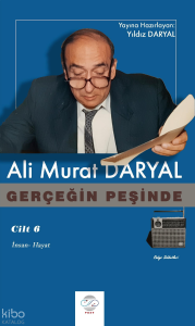 Gerçeğin Peşinde (Cilt 6);İnsan-Hayat