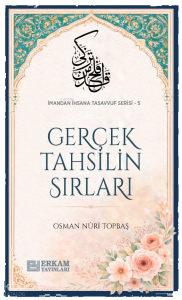 Gerçek Tahsilin Sırları;İmandan İhsana Tasavvuf Serisi - 5