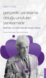Gerçeklik Yanılsama Olduğu Unutulan Yanılsamadır;Derrida