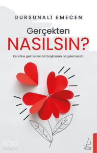Gerçekten Nasılsın?;Kendine Gelmeden Bir Başkasına İyi Gelemezsin