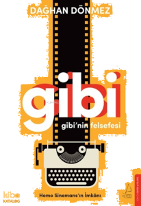 Gibi’nin Felsefesi;Homo Sinemans’ın İmkânı