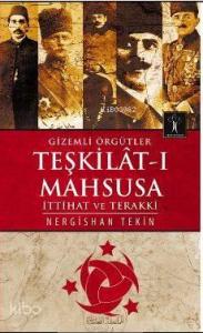 Gizemli Örgütler Teşkilat-ı Mahsusa; İttihat ve Terakki