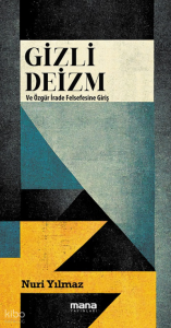 Gizli Deizm;Özgür İrade Felsefesine Giriş