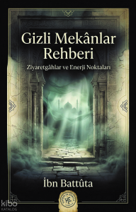Gizli Mekanlar Rehberi - İbn Battûta;Ziyaretgâhlar ve Enerji Noktaları
