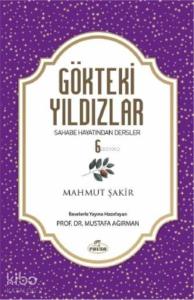 Gökteki Yıldızlar 6; Sahabe Hayatından Dersler
