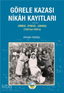 Görele Kazası Nikah Kayıtları ;Görele-Eynesil-Çanakçı (1825’ten-1929’a)
