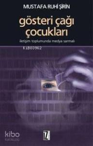 Gösteri Çağı Çocukları; İletişim Toplumunda Medya Sarmalı