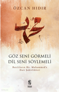 Göz Seni Görmeli Dil Seni Söylemeli;Batılıların Hz. Muhammed’e Dair Şahitlikleri