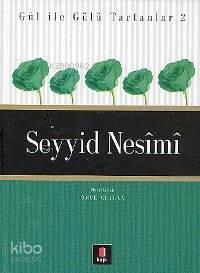 Gül İle Gülü Tartanlar 2 - Seyyid Nesîmî