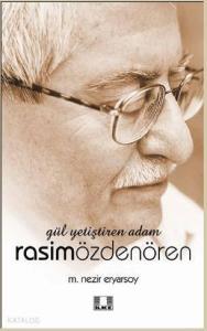 Gül Yetiştiren Adam; Rasim Özdenören