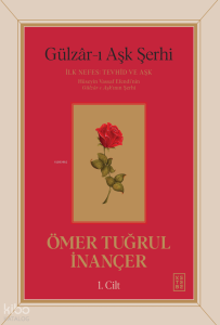 Gülzâr-ı Aşk Şerhi - İlk Nefes: Tevhid ve Aşk (1. Cilt - Ciltli)