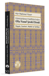 Gümüşhanevi Halifelerinden Oflu Yusuf Şevki Efendi: Hayatı, Eserleri, Muhiti ve Tarikatı