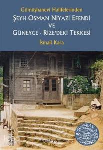 Gümüşhanevi Halifelerinden Şeyh Osman Niyazi Efendi ve Güneyce - Rize'deki Tekkesi