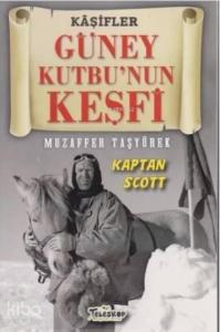 Güney Kutbu'nun Keşfi - Kaşifler Kaptan Scott