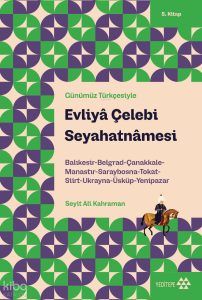 Günümüz Türkçesiyle Evliyâ Çelebi Seyahatnâmesi 5. Kitap;Balıkesir-Belgrad-Çanakkale-Manastır- Saraybosna-Tokat-Siirt-Ukranya-Üsküp-Yenipazar
