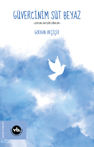 Güvercinim Süt Beyaz;Çocuklar için Şiirler
