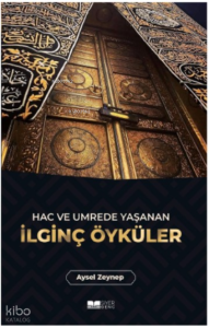 Hac ve Umrede Yaşanan İlginç Öyküler