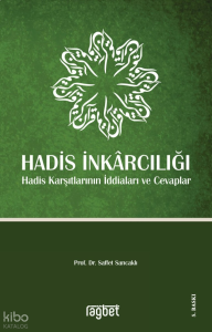 Hadis İnkarcılığı Hadis Karşıtlarının İddiaları ve Cevaplar