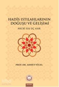 Hadis Istılahlarının Doğuşu ve Gelişimi; Hicri İlk Üç Asır