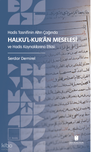 Hadis Tasnifinin Altın Çağında Halku’l-Kur’an Meselesi ve Hadis Kaynaklarına Etkisi