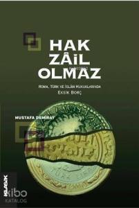 Hak Zâil Olmaz; Roma, Türk ve İslâm Hukuklarında Eksik Borç