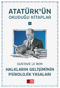Halkların Gelişiminin Psikolojik Yasaları;Atatürk'ün Okuduğu Kitaplar 6