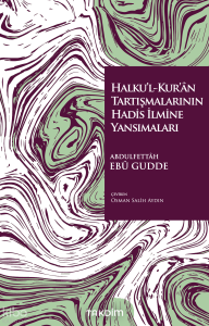 Halku’l-Kur’ân Tartışmalarının Hadis İlmine Yansımaları