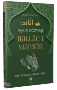 Hallac-ı Mansur – Aşkın Gözyaşı Hidayet Öncüleri 6