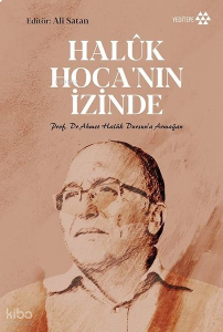 Haluk Hoca'nın İzinde;Prof. Dr. Ahmet Halûk Dursun’a Armağan