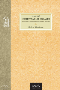 Hanefî İçtihat Taklit Anlayışı;Memlükler Dönemi Bağlamında Bir İnceleme