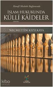 Hanefi Mezhebi Bağlamında İslam Hukukunda Külli Kaideler