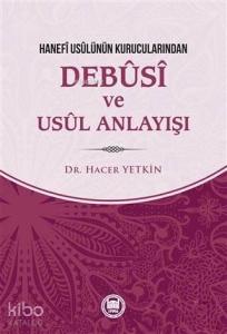 Hanefi Usulünün Kurucularından Debusi ve Usul Anlayışı
