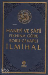 Hanefi ve Şafii Fıkhına Göre Soru Cevaplı İlmihal