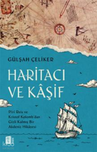 Haritacı Ve Kaşif;Piri Reis ve Kristof Kolomb’dan Gizli Kalmış Bir Akdeniz Hikâyesi