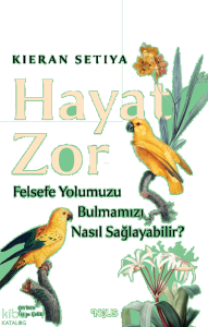Hayat Zor;Felsefe Yolumuzu Bulmamızı Nasıl Sağlayabilir?