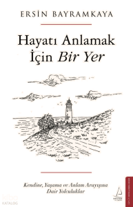 Hayatı Anlamak İçin Bir Yer