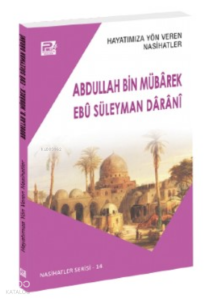 Hayatımıza Yön Veren Nasihatler ;Abdullah Bin Mübârek & Ebû Süleyman Dârânî