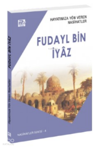 Hayatımıza Yön Veren Nasihatler ;Fudayl Bin İyâz