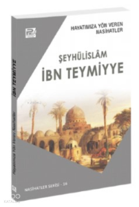 Hayatımıza Yön Veren Nasihatler ;İbn Teymiyye