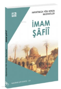Hayatımıza Yön Veren Nasihatler ; İmam Şâfiî