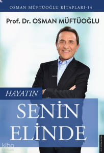 Hayatın Senin Elinde; Osman Müftüoğlu Kitapları 14